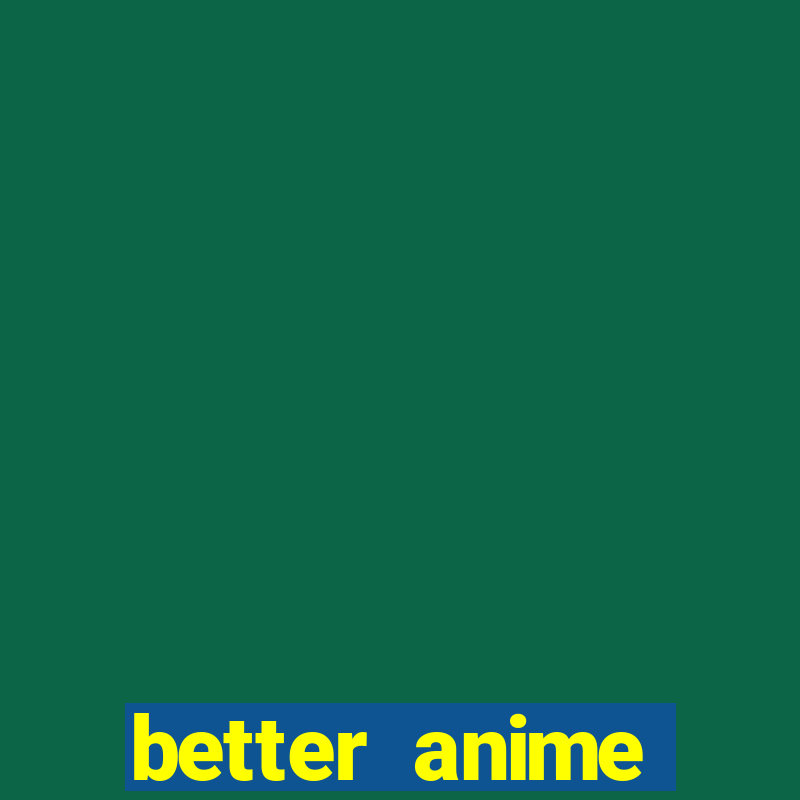 better anime download apk